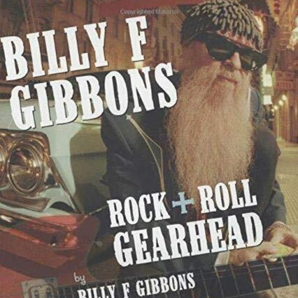 Other - Billy F Gibbons: Rock + Roll Gearhead